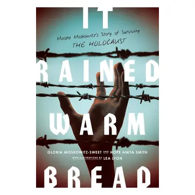 "It Rained Warm Bread: Moishe Moskowitz's Story of Surviving the Holocaust" - "" ("Moskowitz-Swe