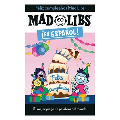 "Feliz Cumpleaos! Mad Libs: El Mejor Juego de Palabras del Mundo!" - "" ("Canetti Yanitzia")(Pap