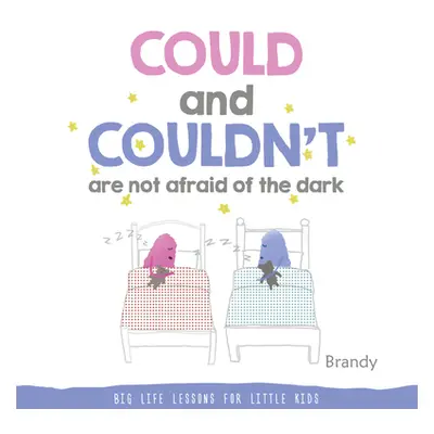 "Could and Couldn't Are Not Afraid of the Dark: Big Life Lessons for Little Kids" - "" ("Brandy"