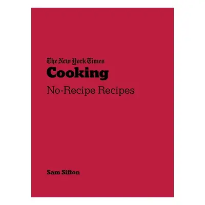 "New York Times Cooking" - "No-Recipe Recipes" ("Sifton Sam")(Paperback / softback)