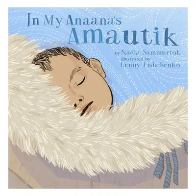 "In My Anaana's Amautik" - "" ("Sammurtok Nadia")(Board Books)