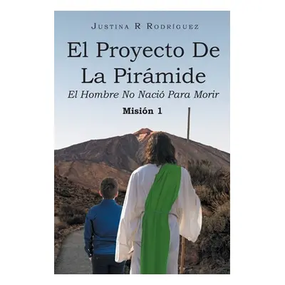 "El Proyecto De La Pirmide: El Hombre No Naci Para Morir" - "" ("R. Rodrguez Justina")(Paperback