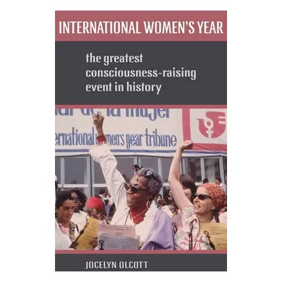 "International Women's Year: The Greatest Consciousness-Raising Event in History" - "" ("Olcott 