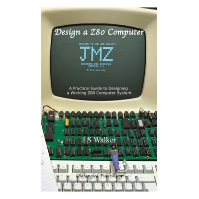 "Design a Z80 Computer: A Practical Guide to Designing a Working Z80 Computer System" - "" ("Wal