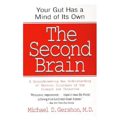 "The Second Brain: The Scientific Basis of Gut Instinct & a Groundbreaking New Understanding of 