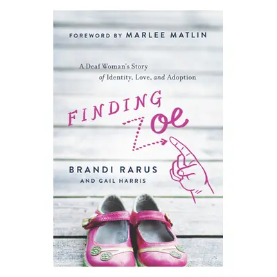 "Finding Zoe: A Deaf Woman's Story of Identity, Love, and Adoption" - "" ("Rarus Brandi")(Paperb