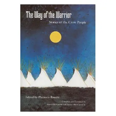 "The Way of the Warrior: Stories of the Crow People" - "" ("Bauerle Phenocia")(Paperback)