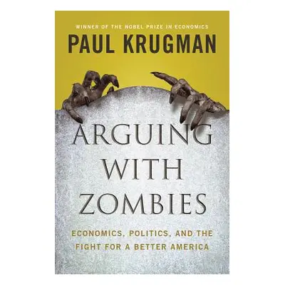 "Arguing with Zombies: Economics, Politics, and the Fight for a Better Future" - "" ("Krugman Pa