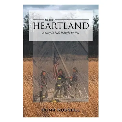 "In the Heartland: A Story So Real, It Might Be True" - "" ("Russell Bunk")(Paperback)