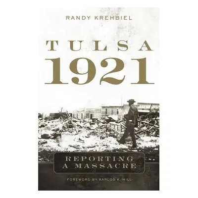 "Tulsa, 1921: Reporting a Massacre" - "" ("Krehbiel Randy")(Pevná vazba)