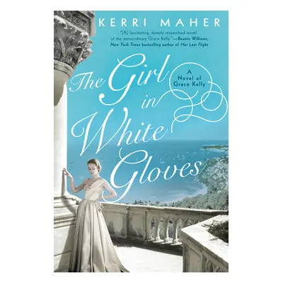 "The Girl in White Gloves: A Novel of Grace Kelly" - "" ("Maher Kerri")(Paperback)