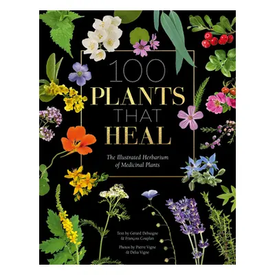 "100 Plants That Heal: The Illustrated Herbarium of Medicinal Plants" - "" ("Couplan Franois")(P