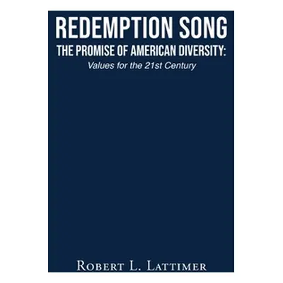 "Redemption Song The Promise of American Diversity: Values for the 21st Century" - "" ("Lattimer