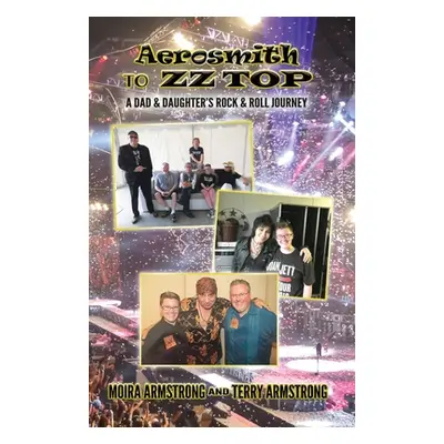 "Aerosmith to ZZ Top: A Dad and Daughter's Rock and Roll Journey" - "" ("Armstrong Terry P.")(Pa