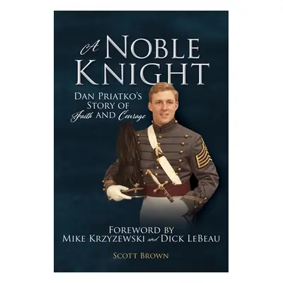 "A Noble Knight: Dan Priatko's Story of Faith and Courage" - "" ("Brown Scott")(Paperback)