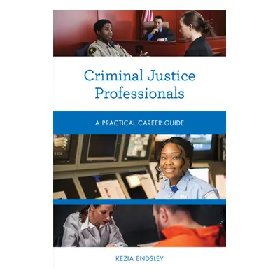 "Criminal Justice Professionals: A Practical Career Guide" - "" ("Endsley Kezia")(Paperback)