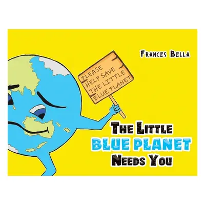 "The Little Blue Planet Needs You" - "" ("Bella Frances")(Paperback)