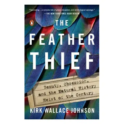 "The Feather Thief: Beauty, Obsession, and the Natural History Heist of the Century" - "" ("John