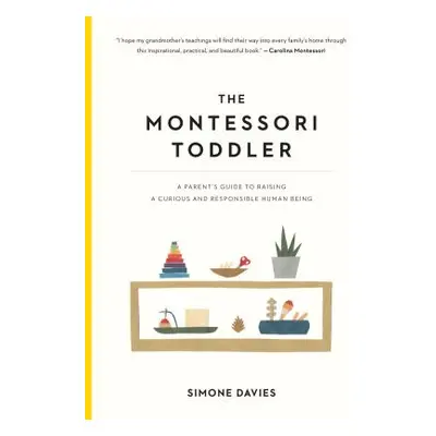 "The Montessori Toddler: A Parent's Guide to Raising a Curious and Responsible Human Being" - ""