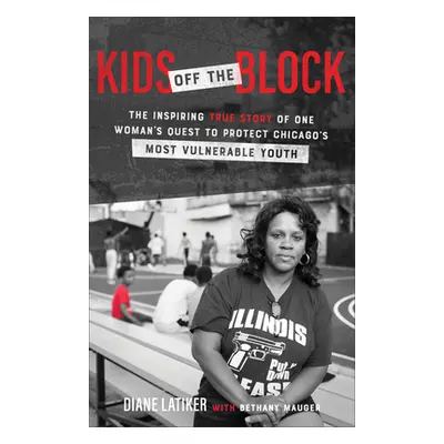 "Kids Off the Block: The Inspiring True Story of One Woman's Quest to Protect Chicago's Most Vul