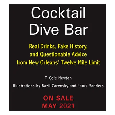 "Cocktail Dive Bar: Real Drinks, Fake History, and Questionable Advice from New Orleans's Twelve