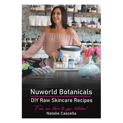 "Nuworld Botanicals DIY Raw Skincare Recipes" - "" ("Cascella Natalie")(Paperback)