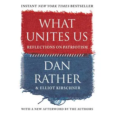 "What Unites Us: Reflections on Patriotism" - "" ("Rather Dan")(Paperback)