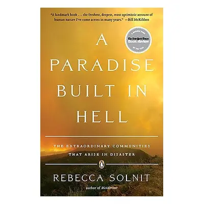 "A Paradise Built in Hell: The Extraordinary Communities That Arise in Disaster" - "" ("Solnit R