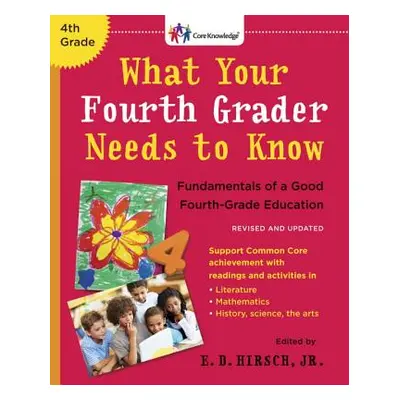 "What Your Fourth Grader Needs to Know: Fundamentals of a Good Fourth-Grade Education" - "" ("Hi