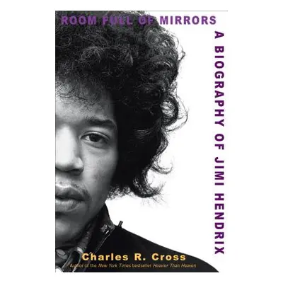 "Room Full of Mirrors: A Biography of Jimi Hendrix" - "" ("Cross Charles R.")(Pevná vazba)