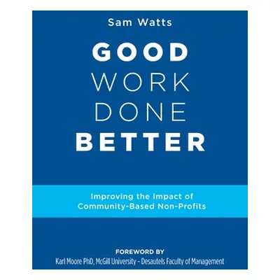 "Good Work Done Better: Improving the Impact of Community-Based Non-Profits" - "" ("Watts Sam")(