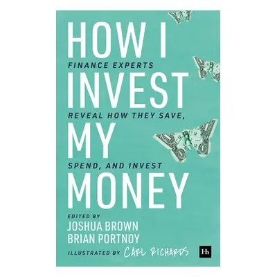 "How I Invest My Money: Finance Experts Reveal How They Save, Spend, and Invest" - "" ("Brown Jo