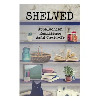 "Shelved: Appalachian Resilience Amid COVID-19" - "" ("G'Fellers Jeanne")(Paperback)