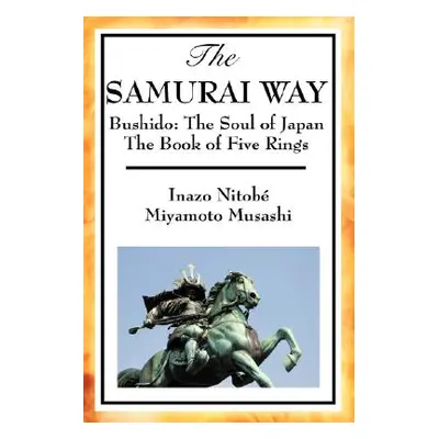 "The Samurai Way, Bushido: The Soul of Japan and the Book of Five Rings" - "" ("Nitob Inazo")(Pa