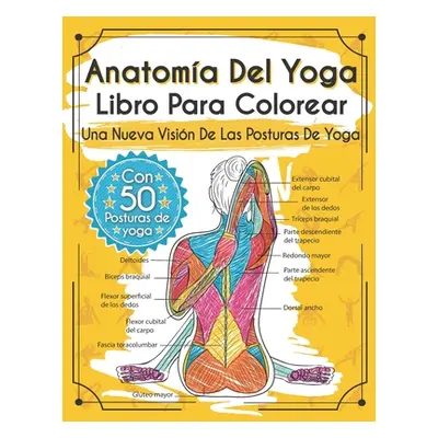 "Anatoma Del Yoga Libro Para Colorear: Una Nueva Visin De Las Posturas De Yoga" - "" ("Rochester