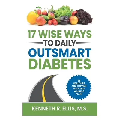 "17 Wise Ways to Daily Outsmart Diabetes" - "" ("Ellis Deb")(Paperback)