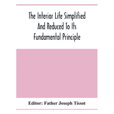 "The Interior Life Simplified And Reduced To Its Fundamental Principle" - "" ("Joseph Tissot Fat