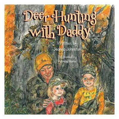 "Deer Hunting with Daddy" - "" ("Johnston Jeanna")(Paperback)