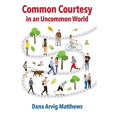 "Common Courtesy in an Uncommon World" - "" ("Arvig Matthews Dana")(Paperback)