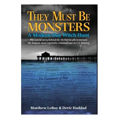 "They Must Be Monsters: A Modern-Day Witch Hunt The untold story behind the McMartin phenomenon: