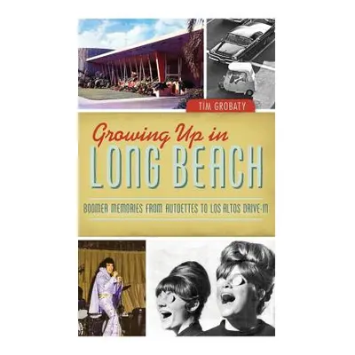 "Growing Up in Long Beach: Boomer Memories from Autoettes to Los Altos Drive-In" - "" ("Grobaty 