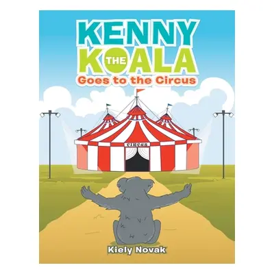 "Kenny the Koala Goes to the Circus" - "" ("Novak Kiely")(Paperback)