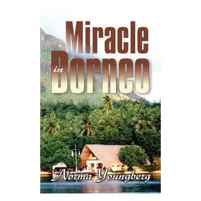 "Miracle in Borneo" - "" ("Youngberg Norma R.")(Paperback)