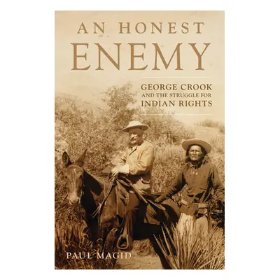 "An Honest Enemy: George Crook and the Struggle for Indian Rights" - "" ("Magid Paul")(Pevná vaz