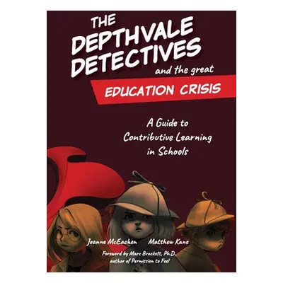 "The Depthvale Detectives and the Great Education Crisis: A Guide to Contributive Learning in Sc