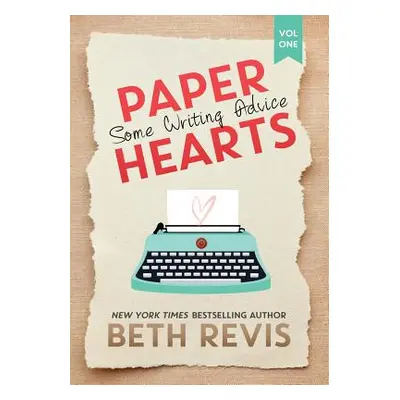 "Paper Hearts, Volume 1: Some Writing Advice" - "" ("Revis Beth")(Paperback)