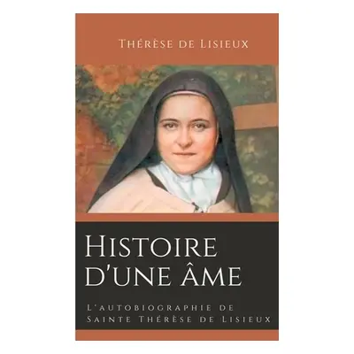 "Histoire d'une me: L'autobiographie de Sainte Thrse de Lisieux" - "" ("de Lisieux Thrse")(Paper