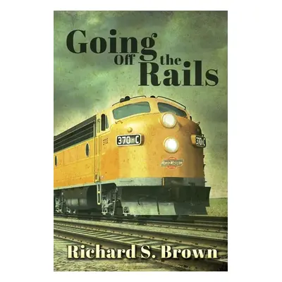 "Going Off The Rails" - "" ("Brown Richard S.")(Paperback)