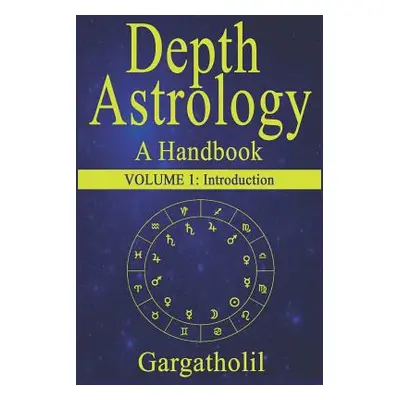 "Depth Astrology: An Astrological Handbook - Volume 1: Introduction" - "" ("Gargatholil")(Paperb