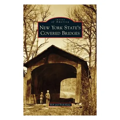 "New York State's Covered Bridges" - "" ("Kane Bob")(Pevná vazba)